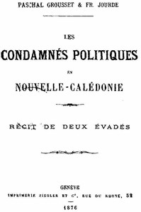 Les condamnés politiques en Nouvelle-Calédonie: Récit de deux évadés by Grousset et al.