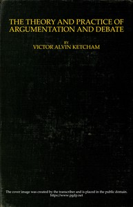 The theory and practice of argumentation and debate by Victor Alvin Ketcham