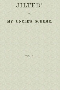 Jilted! Or, My Uncle's Scheme, Volume 1 by William Clark Russell