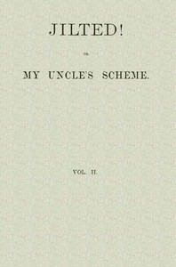 Jilted! Or, My Uncle's Scheme, Volume 2 by William Clark Russell