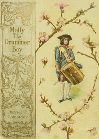 Molly, the Drummer Boy: A Story of the Revolution by Harriet T. Comstock