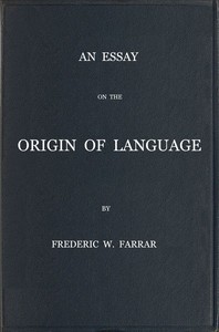 An essay on the origin of language, based on modern researches, and especially