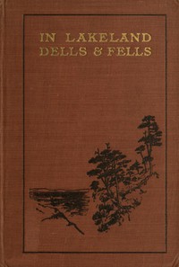 In Lakeland Dells and Fells by William T. Palmer