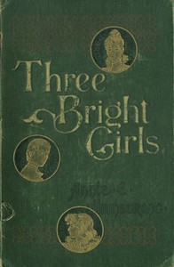 Three Bright Girls: A Story of Chance and Mischance by Annie E. Armstrong