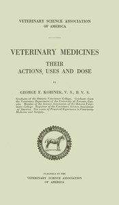 Veterinary Medicines, Their Actions, Uses and Dose by George Franklyn Korinek