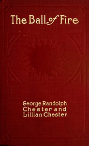 The Ball of Fire by George Randolph Chester and Lillian Chester