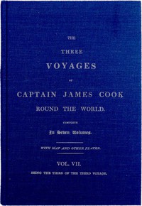 The Three Voyages of Captain Cook Round the World. Vol. VII. Being the Third of