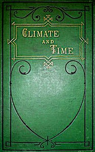 Climate and Time in Their Geological Relations by James Croll