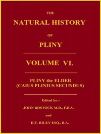 The Natural History of Pliny, Volume 6 (of 6) by the Elder Pliny