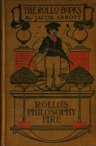 Rollo's Philosophy [Fire] by Jacob Abbott