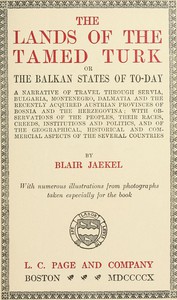 The Lands of the Tamed Turk; or, the Balkan States of to-day by Blair Jaekel