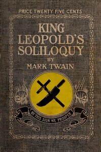 King Leopold's Soliloquy: A Defense of His Congo Rule by Mark Twain