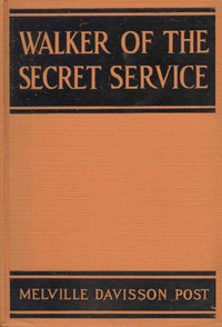 Walker of the Secret Service by Melville Davisson Post