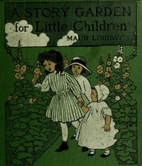 A Story Garden for Little Children by Maud Lindsay