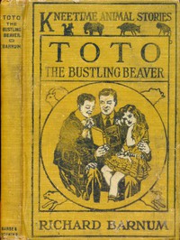 Toto, the Bustling Beaver: His Many Adventures by Richard Barnum