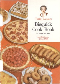 Betty Crocker's Bisquick Cook Book: 157 Recipes and Ideas by Betty Crocker