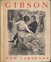 Gibson: New Cartoons; A book of Charles Dana Gibson's latest drawings by Gibson