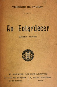 Ao Entardecer (Contos Varios) by Visconde de Alfredo d'Escragnolle Taunay Taunay