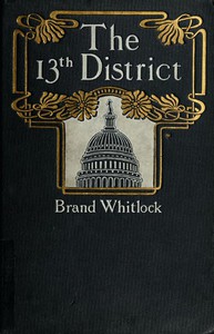 The 13th District: A Story of a Candidate by Brand Whitlock