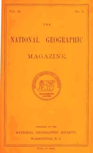 The National Geographic Magazine, Vol. II., No. 5, April, 1891 by Various