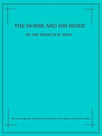 The Horse and His Rider by Sir Francis Bond Head