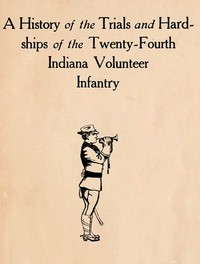 A History of the Trials and Hardships of the Twenty-Fourth Indiana Volunteer