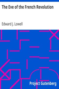 The Eve of the French Revolution by Edward J. Lowell