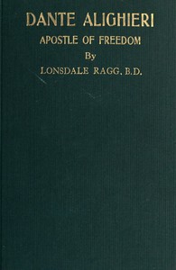 Dante Alighieri, Apostle of Freedom: War-time and Peace-time Essays by Ragg