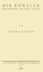 Die Koralle: Schauspiel in fünf Akten by Georg Kaiser