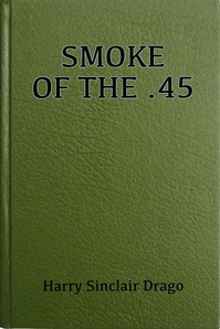 Smoke of the .45 by Harry Sinclair Drago