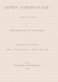 Love's Coming-of-Age: A series of papers on the relations of the sexes by Carpenter