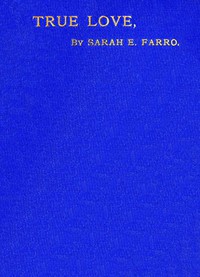 True Love: A Story of English Domestic Life by Sarah E. Farro