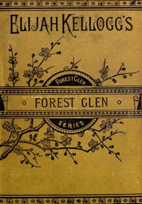 Forest Glen; or, The Mohawk's Friendship by Elijah Kellogg