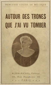 Autour des trônes que j'ai vu tomber by Princess of Belgium Louise