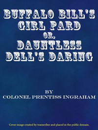 Buffalo Bill's Girl Pard; Or, Dauntless Dell's Daring by Prentiss Ingraham