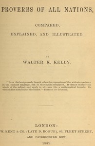 Proverbs of All Nations, Compared, Explained, and Illustrated by Walter K. Kelly