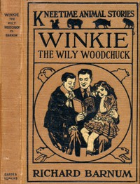 Winkie, the Wily Woodchuck: Her Many Adventures by Richard Barnum