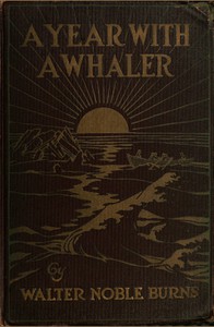 A Year with a Whaler by Walter Noble Burns