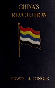 China's Revolution, 1911-1912: A Historical and Political Record of the Civil