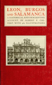 Leon, Burgos and Salamanca: a historical and descriptive account by Calvert