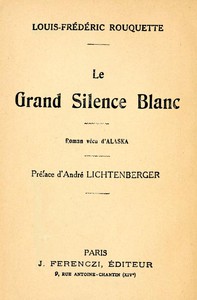 Le Grand Silence Blanc: Roman vécu d'Alaska by Louis-Frédéric Rouquette