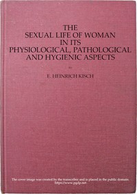 The sexual life of woman in its physiological, pathological and hygienic aspects