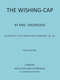 The Wishing Cap by Mary Martha Sherwood