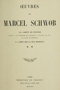 Oeuvres de Marcel Schwob. Volume 2 of 2, La lampe de Psyché; Il libro della mia