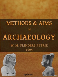 Methods &amp; Aims in Archaeology by W. M. Flinders Petrie