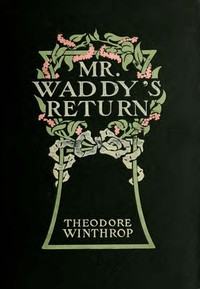 Mr. Waddy's Return by Theodore Winthrop