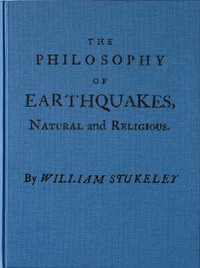 The Philosophy of Earthquakes, Natural and Religious by William Stukeley