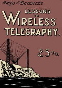 Lessons in Wireless Telegraphy by Alfred Powell Morgan