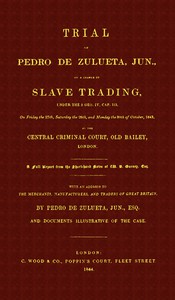 Trial of Pedro de Zulueta, jun., on a Charge of Slave Trading, under 5 Geo. IV,