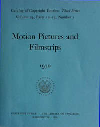 Motion Pictures and Filmstrips, 1970: Catalog of Copyright Entries